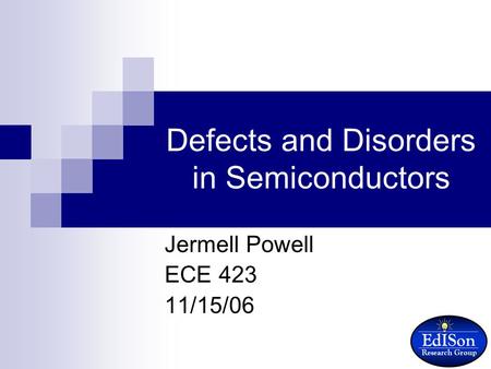 1 Defects and Disorders in Semiconductors Jermell Powell ECE 423 11/15/06.
