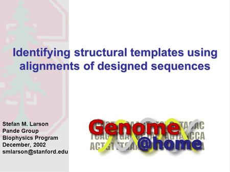 Identifying structural templates using alignments of designed sequences Stefan M. Larson Pande Group Biophysics Program December, 2002