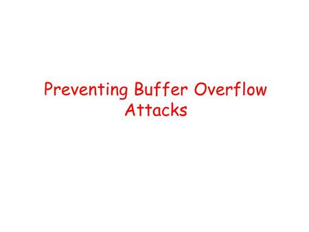 Preventing Buffer Overflow Attacks. Some unsafe C lib functions strcpy (char *dest, const char *src) strcat (char *dest, const char *src) gets (char *s)