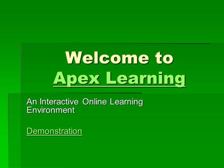 Welcome to Apex Learning Apex Learning Apex Learning An Interactive Online Learning Environment Demonstration.