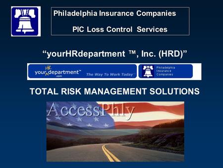 ™ “yourHRdepartment ™, Inc. (HRD)” TOTAL RISK MANAGEMENT SOLUTIONS Philadelphia Insurance Companies PIC Loss Control Services Philadelphia Insurance Companies.