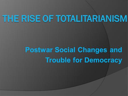 Postwar Social Changes and Trouble for Democracy.