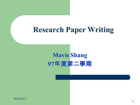 Research Paper Writing Mavis Shang 97 年度第二學期 Section I 1.
