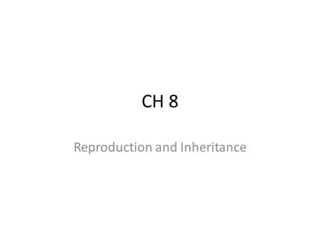 CH 8 Reproduction and Inheritance. Reproduction Asexual Reproduction Sexual Reproduction LM 340 