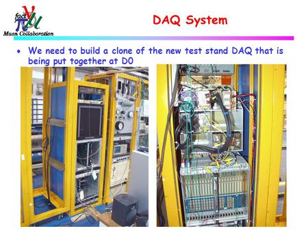 DAQ System  We need to build a clone of the new test stand DAQ that is being put together at D0.