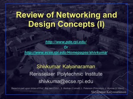 Shivkumar Kalyanaraman Rensselaer Polytechnic Institute 1 Review of Networking and Design Concepts (I) Based in part upon slides of Prof. Raj Jain (OSU),