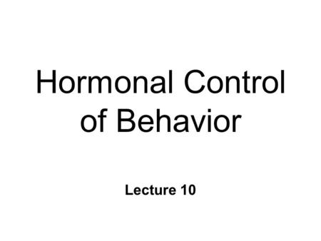 Hormonal Control of Behavior Lecture 10. Chemical Control of Brain n Point-to-point control l closed-circuit l synapse l fast, short-lived, local ~