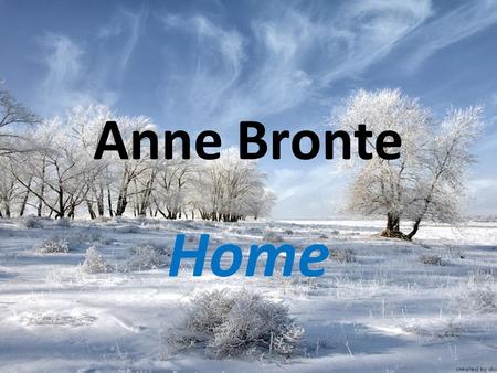 Anne Bronte Home. “My soul is awakened, my spirit is soaring”