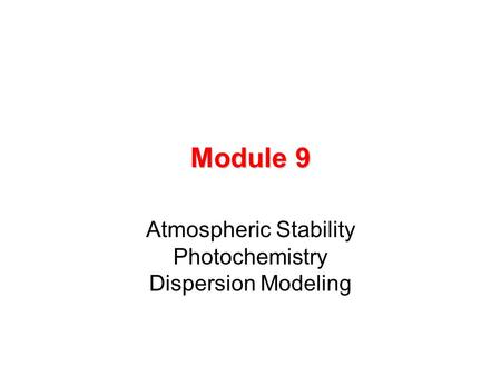 Module 9 Atmospheric Stability Photochemistry Dispersion Modeling.
