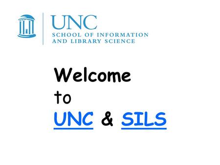Welcome to UNC & SILS UNCSILS. Don’t Suffer in Silence! Dean/Associate Deans –Griffiths, Solomon, Gollop, Wildemuth Student Services Staff –Dye, Hill,