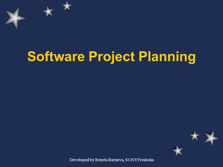 Developed by Reneta Barneva, SUNY Fredonia Software Project Planning.