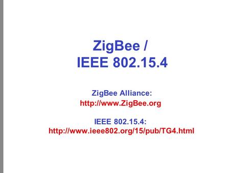 ZigBee / IEEE ZigBee Alliance:  ZigBee