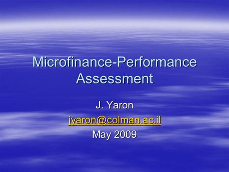 Microfinance-Performance Assessment J. Yaron May 2009.