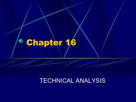 Chapter 16 TECHNICAL ANALYSIS.