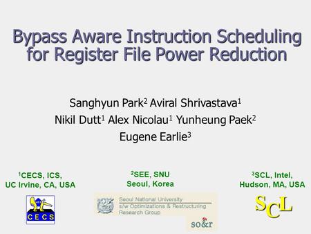 Bypass Aware Instruction Scheduling for Register File Power Reduction Sanghyun Park 2 Aviral Shrivastava 1 Nikil Dutt 1 Alex Nicolau 1 Yunheung Paek 2.