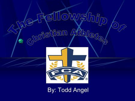 By: Todd Angel. About FCA The Fellowship of Christian Athletes is touching millions of lives... one heart at a time. Since 1954, the Fellowship of Christian.