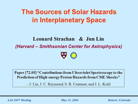The Sources of Solar Hazards in Interplanetary Space Leonard Strachan & Jun Lin (Harvard – Smithsonian Center for Astrophysics) Paper [72.05] “Contributions.