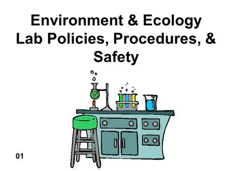 Environment & Ecology Lab Policies, Procedures, & Safety 01.