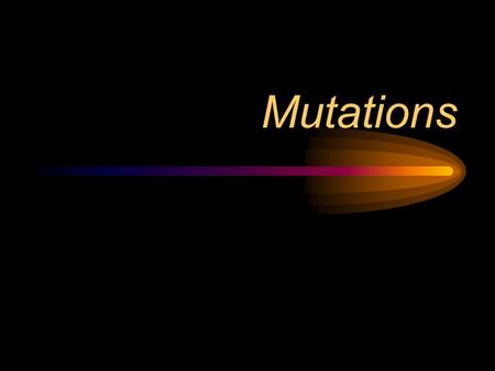 Mutations. Interest Approach Have students list mutations that are found in the things that they see daily. Then have them list whether they are beneficial.