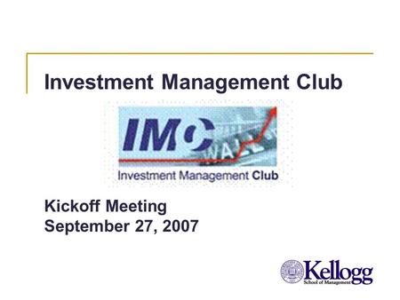 Investment Management Club Kickoff Meeting September 27, 2007.