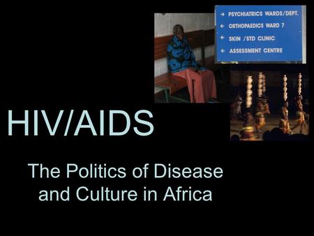 HIV/AIDS The Politics of Disease and Culture in Africa.