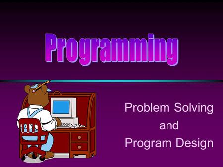 Problem Solving and Program Design. COMP104 Problem Solving / Slide 2 Our First Program // a simple program #include using namespace std; int main() {