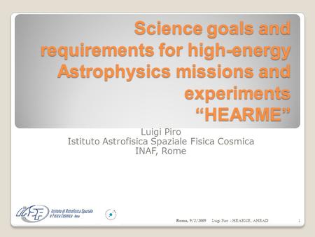 Science goals and requirements for high-energy Astrophysics missions and experiments “HEARME” Luigi Piro Istituto Astrofisica Spaziale Fisica Cosmica INAF,