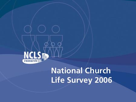 Part 1. About NCLS Research Part 2. National Church Life Survey 2006 Part 3. About Church Vitality Part 4. Your Church Life Profile Part 5. Three Planning.