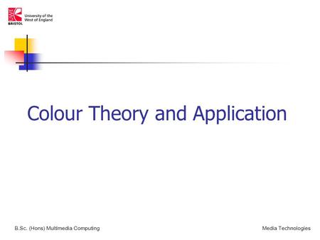 Colour Theory and Application B.Sc. (Hons) Multimedia ComputingMedia Technologies.