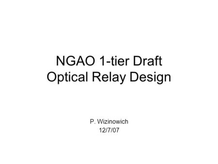 NGAO 1-tier Draft Optical Relay Design P. Wizinowich 12/7/07.
