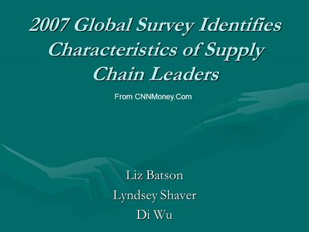 2007 Global Survey Identifies Characteristics of Supply Chain Leaders Liz Batson Lyndsey Shaver Di Wu From CNNMoney.Com.
