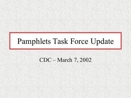 Pamphlets Task Force Update CDC – March 7, 2002. Pamphlet Evaluation Project Goal: Obtain additional information regarding Yale’s pamphlet collections,