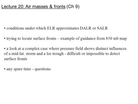 Lecture 20: Air masses & fronts (Ch 9) conditions under which ELR approximates DALR or SALR trying to locate surface fronts – example of guidance from.