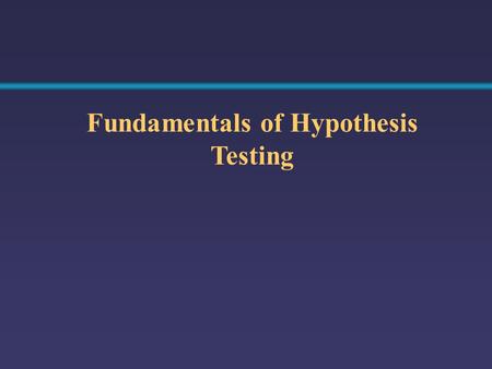Fundamentals of Hypothesis Testing. Identify the Population Assume the population mean TV sets is 3. (Null Hypothesis) REJECT Compute the Sample Mean.