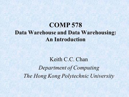 COMP 578 Data Warehouse and Data Warehousing: An Introduction