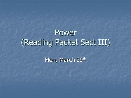 Power (Reading Packet Sect III) Mon, March 29 th.