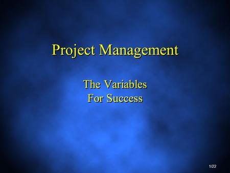 1/22 Project Management The Variables For Success.