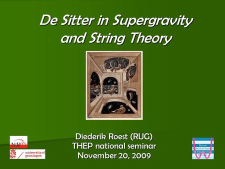 De Sitter in Supergravity and String Theory Diederik Roest (RUG) THEP national seminar November 20, 2009.