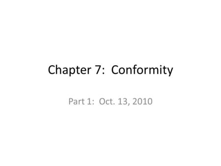 Chapter 7: Conformity Part 1: Oct. 13, 2010. Social Influence We automatically mimic others – Gestures, facial movements – Serves a social function Links.