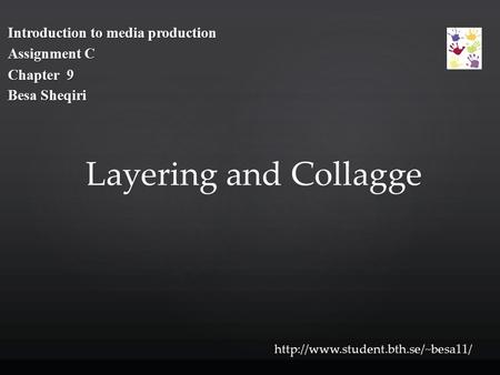 Introduction to media production Assignment C Chapter 9 Besa Sheqiri  Layering and Collagge.