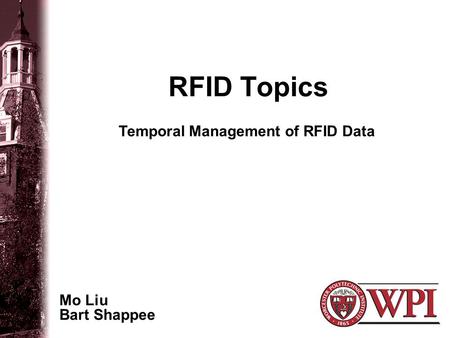 RFID Topics Mo Liu Bart Shappee Temporal Management of RFID Data.