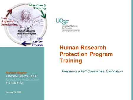 Human Research Protection Program Training Preparing a Full Committee Application Richard Wagner Associate Director, HRPP 415-476-1172.