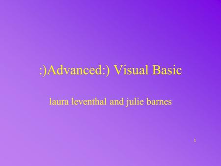 1 :)Advanced:) Visual Basic laura leventhal and julie barnes.