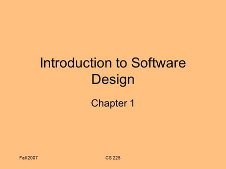 Fall 2007CS 225 Introduction to Software Design Chapter 1.