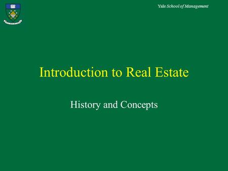 Yale School of Management Introduction to Real Estate History and Concepts.