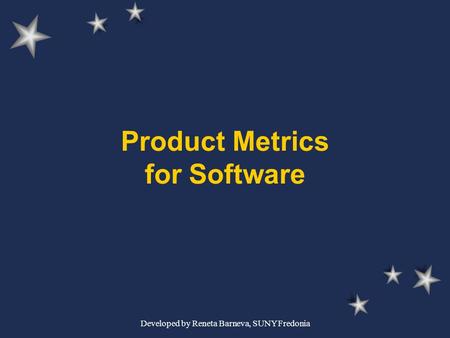 Developed by Reneta Barneva, SUNY Fredonia Product Metrics for Software.
