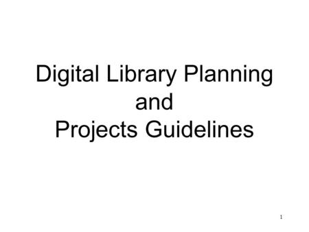 1 Digital Library Planning and Projects Guidelines.