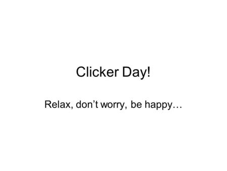 Clicker Day! Relax, don’t worry, be happy…. Which is most acidic?