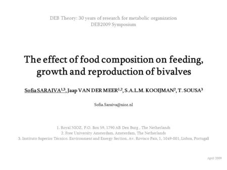 The effect of food composition on feeding, growth and reproduction of bivalves Sofia SARAIVA 1,3, Jaap VAN DER MEER 1,2, S.A.L.M. KOOIJMAN 2, T. SOUSA.