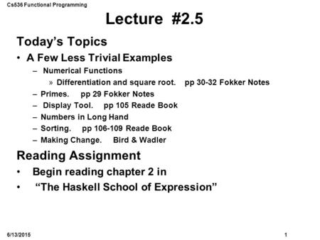 Cs536 Functional Programming 16/13/2015 Lecture #2.5 Today’s Topics A Few Less Trivial Examples – Numerical Functions »Differentiation and square root.